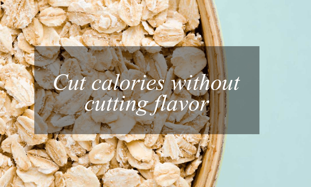 How to cut calories without cutting flavor
